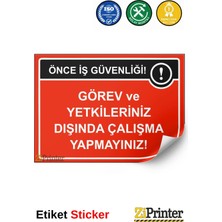 ZiPrinter Önce Iş Güvenliği Görev ve Yetkileriniz Dışında Çalışma Isg Uyarı Levhası Etiket 15X21 cm