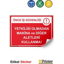 ZiPrinter Önce Iş Güvenliği Yetkilisi Olmadan Makina ve Diğer Aletleri Isg Uyarı Levhası Etiket 15X21 cm