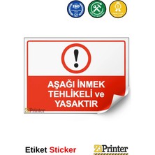 ZiPrinter Aşağı Inmek Tehlikeli ve Yasaktır Isg Uyarı Levhası Etiket 15X21 cm
