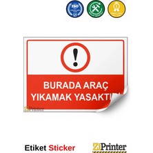 ZiPrinter Burada Araç Yıkamak Yasaktır Isg Uyarı Levhası Etiket 15X21 cm
