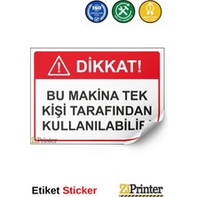 ZiPrinter Dikkat! Bu Makina Tek Kişi Tarafından Kullanılabilir Isg Uyarı Levhası Etiket 15X21 cm