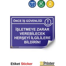 ZiPrinter Önce Iş Güvenliği Işletmeye Zarar Verebilecek Herşeyi Bildir Isg Uyarı Levhası Etiket 15X21 cm