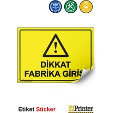 ZiPrinter Dikkat Fabrika Girişi Isg Uyarı Levhası Etiket 15X21 cm