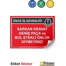 ZiPrinter Önce Iş Güvenliği Sarkan Kravat Geniş Paça ve Bol Etekli Isg Uyarı Levhası Etiket 15X21 cm