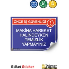 ZiPrinter Önce Iş Güvenliği Makina Hareket Halindeyken Temizlik Yapmyn Isg Uyarı Levhası Etiket 15X21 cm