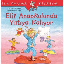 Lisinya Ilk Okuma Kitabım - Elif Anaokulunda Yatıya Kalıyor