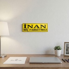 Inan Hiç Farketmez Yazılı Dekoratif Tabela 25CMX8 CMX4MM