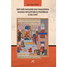 Paradigma Akademi Yayınları Ebu Said Bahadır Han Zamanında Ilhanlı Devleti'nin Iç Politikası (1316-1335)