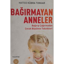 Kişisel Yayınlar Bağırmayan Anneler Bağırıp Çağırmadan Çocuk Büyütme Teknikleri - Hatice Kübra Tongar - 2.el Kitap