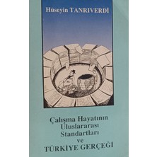 Kişisel Yayınlar Çalışma Hayatının Uluslararası Standartları ve Türkiye Gerçeği - Hüseyin Tanrıverdi - 2.el Kitap