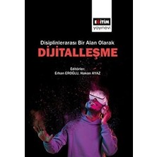 Eğitim Yayınevi Disiplinlerarası Bir Alan Olarak Dijitalleşme 214 Sayfa Kolektif Yazarlar