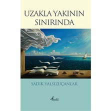 Profil Kitap Uzakla Yakının Sınırında - Sadık Yalsızuçanlar Normal Boy Türkçe Eser Yayınevi: Profil