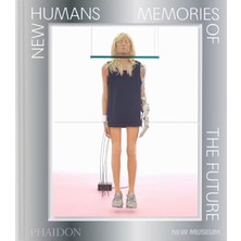 Phaidon New Humans Memories Of The Future 9781838669799