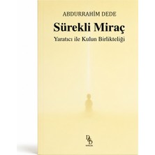 Dede Yayınları Sürekli Miraç – Yaratıcı ile Kulun Birlikteliği | Av. Abdurrahim Dede