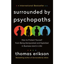 The Surrounded By Psychopaths: How To Protect Yourself From Being Manipulated And Exploited In (And In Life)