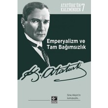 Skygo Emperyalizm ve Tam Bağımsızlık: Atatürk'ün Kaleminden 7: Atatürk'ün Kaleminden 7