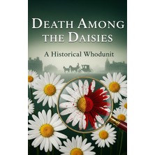Medya Death Among The Daisies: A Historical Whodunit
