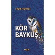 Akçağ Yayınları Kör Baykuş Ciltsiz Sâdık Hidayet Eseri Özgün Yayımlanışı