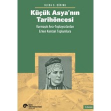 Binbir Göz Kitap Küçük Asya’nın Tarihöncesi: Karmaşık Avcı-Toplayıcılardan Erken Kentsel Toplumlara