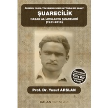 Kalan Yayınları Ölümün, Yasın, Travmanın Sınır Hattında Bir Sanat: Şuarecilik Hasan Ali Arslan'ın Şuareleri (1931-2018)