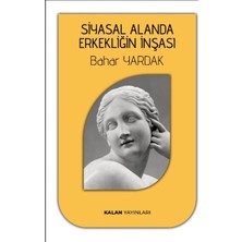 Kalan Yayınları Siyasal Alanda Erkekliğin Inşası
