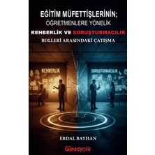Güneşyolu Yapım Yayın Eğitim Müfettişlerinin; Öğretmenlere Yönelik Rehberlik ve Soruşturmacılık Rolleri Arasındaki Çatışma