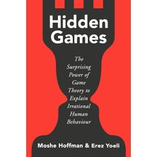 Hidden Games: The Surprising Power Of Game Theory To Explain Irrational Human Behaviour