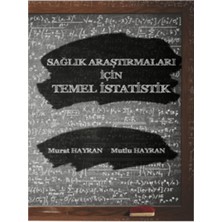 Yazarın Kendi Yayını Sağlık Araştırmaları İçin Temel İstatistik - Murat Hayran, Mutlu Hayran - Orta Boy Türkçe Yayın