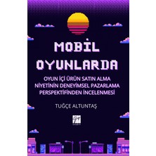 Gazi Kitabevi Mobil Oyunlarda Oyun Içi Ürün Satın Alma Niyetinin Deneyimsel Pazarlama Perspektifinden Incelenmesi