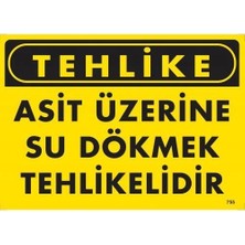 TeknoKapsül Tehlike Asit Üzerine Su Dökmek Tehlikelidir Uyarı Levhası 25X35 KOD:755