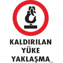 TeknoKapsül Kaldırılan Yüke Yaklaşma Uyarı Levhası 25X35 Kod: 212