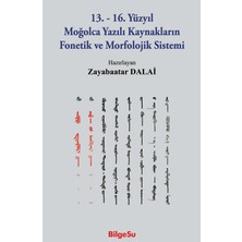 BilgeSu Yayıncılık 13. - 16. Yüzyıl Moğolca Yazılı Kaynakların Fonetik ve Morfolojik Sistemi