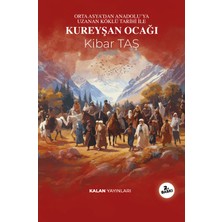 Kalan Yayınları Orta Asya’dan Anadolu’ya Uzanan  Köklü Tarihi Ile  Kureyşan Ocağı