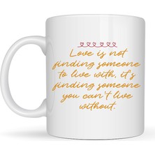 Bezos Aşk Dolu Mesajlı Porselen Kupa Model 39 – “love Is Not Finding Someone…” Yazılı Romantik Kahve Kupası Sevgiliye Özel Hediye