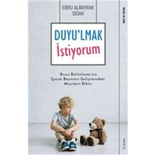 Ne Lazım Bana Duyu'lmak Istiyorum - Duyu Bütünleme'nin Çocuk Beyninin Gelişimindeki Mucizevi Etkisi