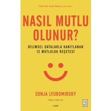 Nasıl Mutlu Olunur? - Bilimsel Datalarla Kanıtlanan 12 Mutluluk Reçetesi