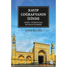 Kayıp Coğrafyanın Izinde: Doğu Türkistan Seyahatnamesi