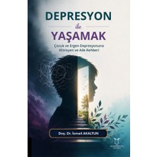 Akademisyen Kitabevi Depresyon ile Yaşamak Çocuk ve Ergen Depresyonuna Klinisyen ve Aile Rehberi
