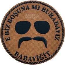 Kordak Bej Kv Pa-La Peç - "e Biz Boşuna Mı Buradayız Babayiğit" Yazılı Patch