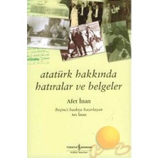 İş Bankası Kültür Yayınları Atatürk Hakkında Hatıralar Ve Belgeler - Ayşe Afet İnan Türkiye Yayınları Ciltsiz Normal Boy 536 Sayfa