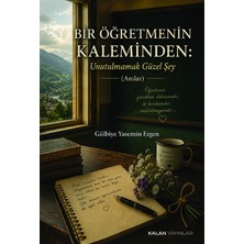Kalan Yayınları Bir Öğretmenin Kaleminden: Unutulmamak Güzel Şey