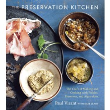 The Preservation Kitchen: The Of Making And Cooking With Pickles, Preserves, And Aigre-Doux