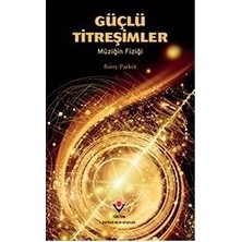 Tübitak Yayınları Güçlü Titreşimler: Müziğin Fiziği (Karton Kapaklı) Barry Parker - Akademik Eğitim Düzeyi İçin Kaynak