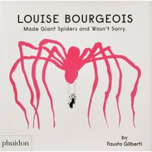 Phaidon Louise Bourgeois Made Giant Spiders And Wasnt Sorry.