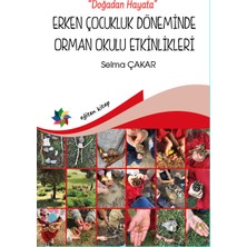 Eğiten Kitap Erken Çocukluk Döneminde Orman Okulu Etkinlikleri Selma Çakar - Doğadan Hayata