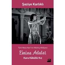 Doğan Kitap Emine Adalet - Kara Kaküllü Kız - Türk Mata Hari’nin Müthiş Hikayesi