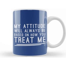 Dekado My Attitude Will Always Be Based On How You Treat Me Kupa Bardak Porselen