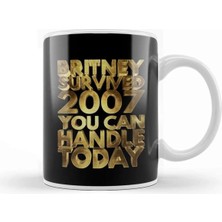 Dekado Britney Survived 2007 You Can Handle Today Golden Funny Kupa Bardak Porselen