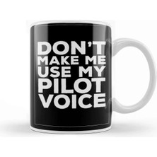 Dekado Do Not Make Me Use My Pilot Voice 02 Kupa Bardak Porselen