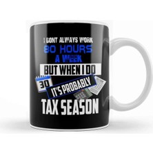 Dekado I Don T Always Work 80 Hours A Week But Tax Season Kupa Bardak Porselen